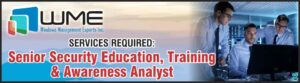 WME Requires Senior Security Education, Training & Awareness Analyst