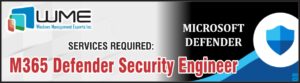 WME Needs M365 Defender Security Engineer